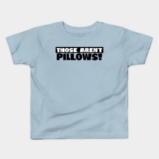 Those Aren't Pillows! Kids T-Shirt